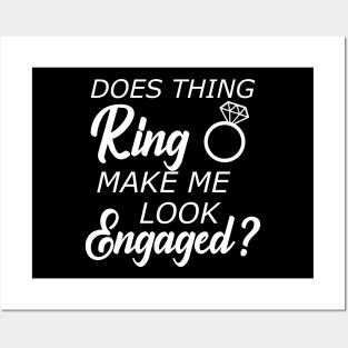 Engaged - Does this ring make look engaged? Posters and Art